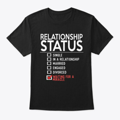 On trend Relationship Status T-Shirt Made in the USA Size S to 5XL