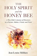 The Holy Spirit and the Honey Bee: A Wise Elder's Journey of Discovery as a Part