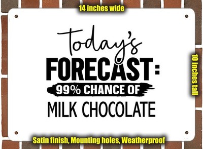 Metal Sign - MILK CHOCOLATE Forecast For Today - 14x10 inches