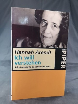 Ich will verstehen. Selbstauskünfte zu Leben und Werk. Mit einer vollständigen B