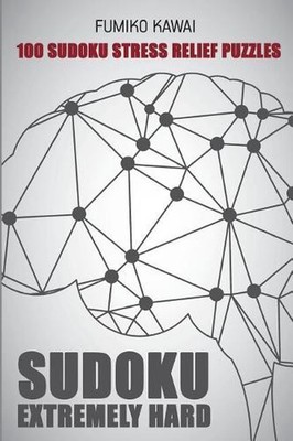Sudoku Extremely Hard: 100 Sudoku Stress Relief Puzzles by Fumiko Kawai (English