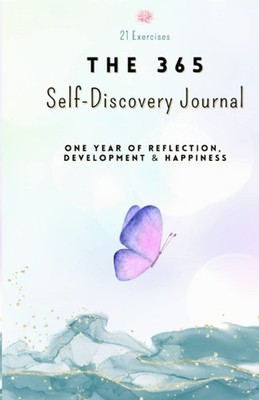 The 365 Self-Discovery Journal: One Year Of Reflection, Development & Happiness