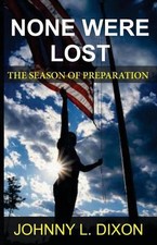 None Were Lost: The Season Of Preparation by Johnny L. Dixon (English) Paperback