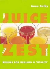 The Juice and Zest Book: Recipes for Healing  Vitality - Paperback - GOOD