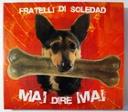 FRATELLI DI SOLEDAD - MAI DIRE MAI - CD DIGIPACK EX IL MANIFESTO 2005