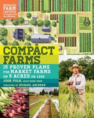 Compact Farms: 15 Proven Plans for Market Farms on 5 Acres or Less;  - VERY GOOD