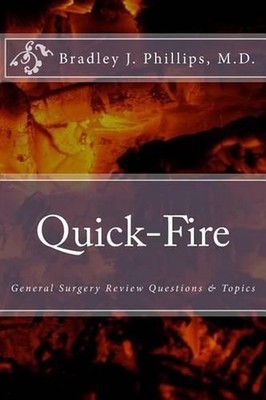 Quick-Fire: General Surgery Review Questions & Topics by Bradley J. Phillips M.D