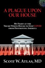 A Plague Upon Our House: My Fight at the Trump White House to Stop COVID from D
