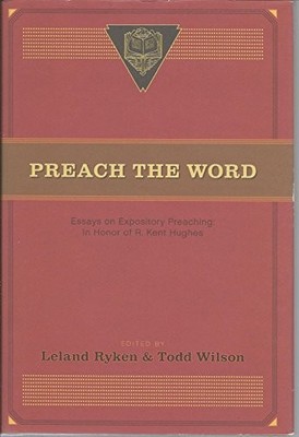 Preach the Word: Essays on Exposito..., Leland Ryken & 