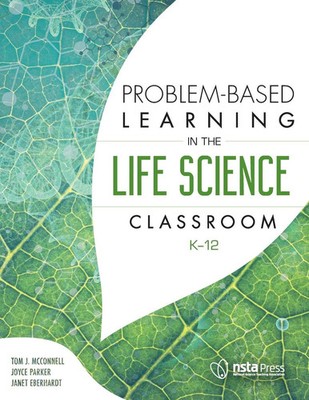 Problem-Based Learning in the Life Science Classroom, K-12 McConnell (u. a.)