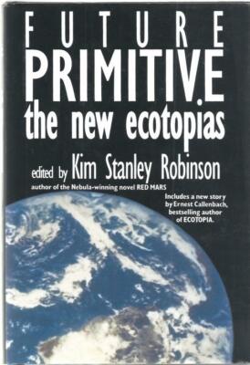 Future Primitive: The New Ecotopias Von Kim STANLEY Robinson