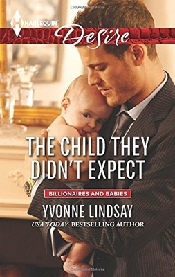THE CHILD THEY DIDN'T EXPECT (BILLIONAIRES AND BABIES) By Yvonne Lindsay **NEW**