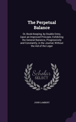 Lambert - Perpetual Balance  Or Book-Keeping by Double Entry Upon a - X555z