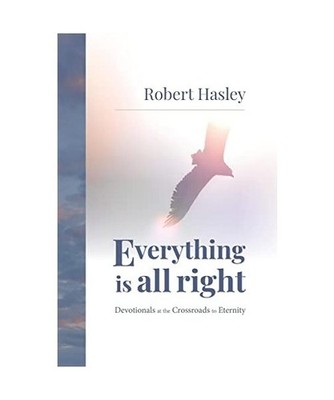 Everything Is All Right: Devotionals at the Crossroads to Eternity: Devotionals 