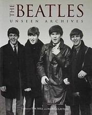 The Beatles Unseen Archives - Paperback, by Hill Tim and Marie - Very Good j