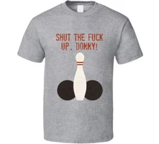 The Big Lebowski Bowling Balls Shut The F**k Up, Donny! Quote T Shirt