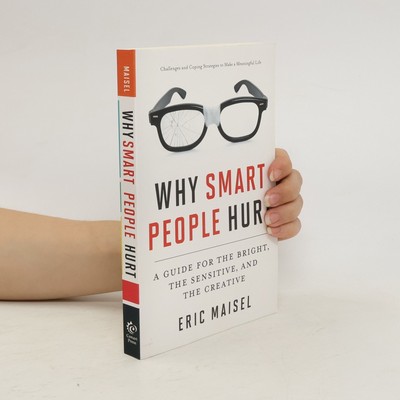 Why Smart People Hurt  |  Eric Maisel