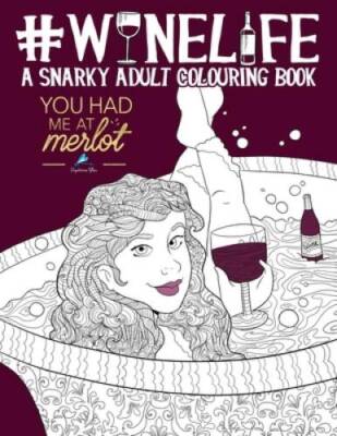 Wine Life: A Snarky Adult Colouring Book (Humorous Coloring Books for Gro - GOOD
