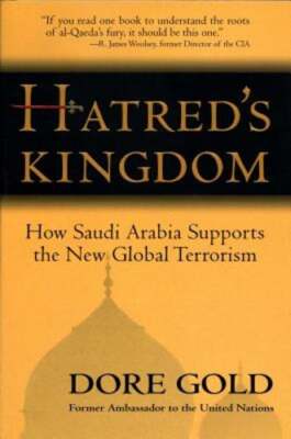 Hatred's Kingdom: How Saudi Arabia Supports New Global Terrorism by Dore Gold