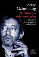 Je T'aime... Moi Non Plus. Pensieri, Provocazioni E Altri Fumi (Beaubourg)