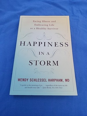 Happiness in a Storm : Facing Illness and Embracing Life As a Healthy...