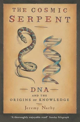 The Cosmic Serpent: DNA and the Origins of Knowledge, Narby, Jeremy, New Book