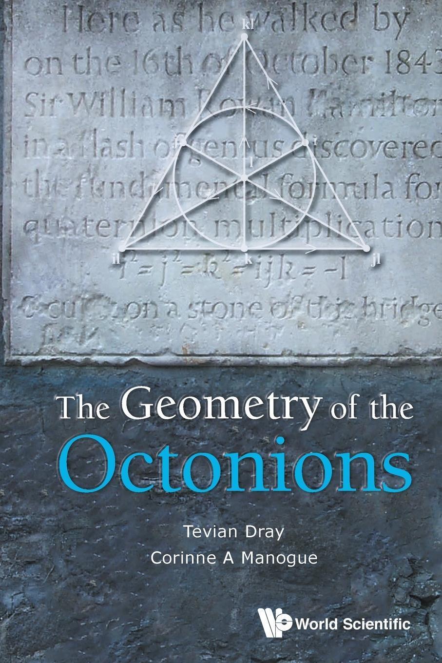 Geometry Of The Octonions, The | Tevian Dray & Corinne A Manogue |