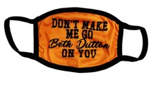 DON'T MAKE ME GO BETH DUTTON ON YOU Custom Protective Face Mask Yellowstone