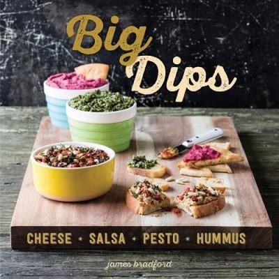 Big Dips: Cheese, Salsa, Pesto, Hummus - Hardcover - VERY GOOD