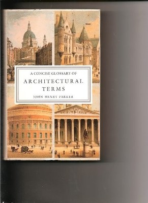 Concise Glossary of Architectural Terms,John Henry Parker