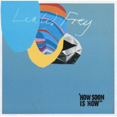 LEA W. FREY HOW SOON IS NOW NEW CD