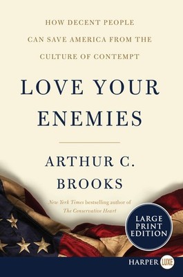 Love Your Enemies: How Decent People Can Save America from the Culture of Co...