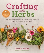 Crafting with Herbs: Do-It-Yourself Botanical Decor, Beauty Products, Kitche...