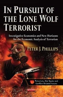 In Pursuit of the Lone Wolf Terrorist by Peter J Phillips - 9781626189881