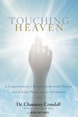 Touching Heaven : A Cardiologist's Encounters with Death and Livi