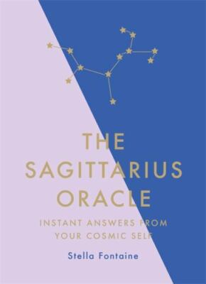 The Sagittarius Oracle: Instant Answers from Your Cosmic Self by 