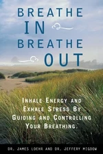 Breathe In, Breathe Out: Inhale Energy and Exhale Stress by Guiding and Cont...