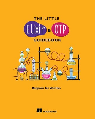 The Little Elixir & OTP Guidebook,Wei Hao, Benjamin Tan Benjamin