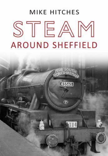 Steam Around Sheffield [paperback] Hitches, Mike [May 15, 2011]…