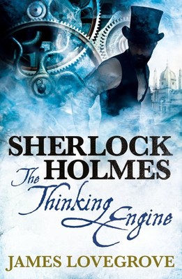 Sherlock Holmes: The Thinking Engine - paperback Lovegrove, James