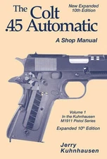 Colt .45 Automatic M1911 Shop Manual Vol I NEW 10th Edition by Jerry Kuhnhausen