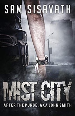Mist City (After the Purge: Aka John Smith) -  NEW Sam Sisavath 2019