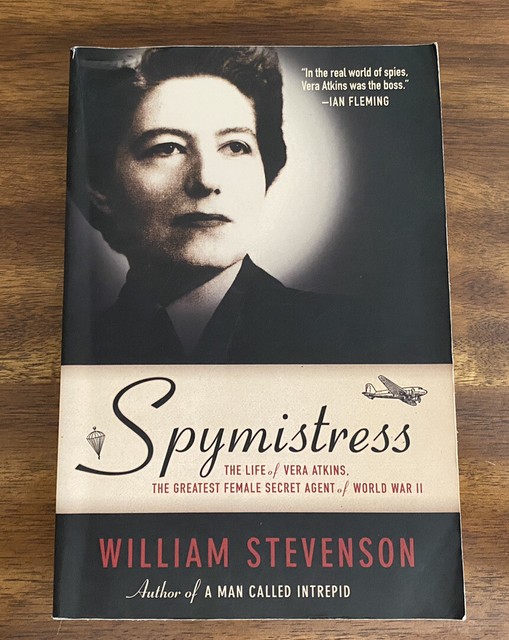 Spymistress The Life of Vera Atkins, the Greatest Female Secret Agent
