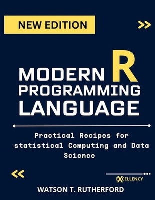 Modern R Programming Language: Practical Recipes for Statistical Computing and D