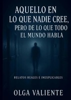 Olga Valiente | Aquello En Lo Que Nadie Cree, Pero De Lo Que Todo El Mundo Habla