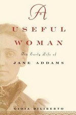 A Useful Woman : The Early Life of Jane Addams - Hardcover - VERY GOOD