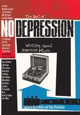 THE BEST OF NO DEPRESSION: WRITING ABOUT AMERICAN MUSIC By Grant Alden & Peter