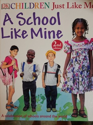 CHILDREN JUST LIKE ME: A SCHOOL LIKE MINE: A CELEBRATION By DK - Hardcover