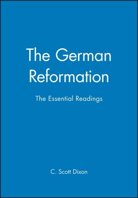 The German Reformation – The Essential Readings Dixon Paperback Wiley–Blackwell
