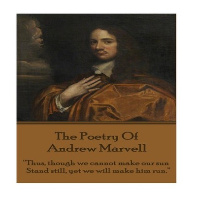 The Poetry Of Andrew Marvell ''Thus though we cannot make our sun